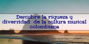 cultura musical colombiana