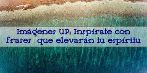 imagenes up con frases